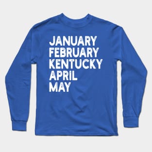 january february kentucky april may Long Sleeve T-Shirt